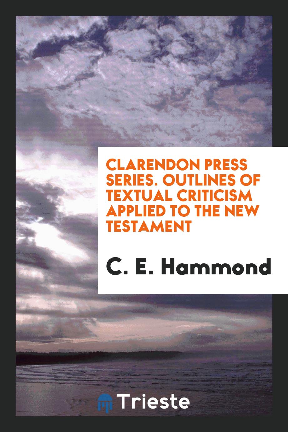 Clarendon Press Series. Outlines of Textual Criticism Applied to the New Testament