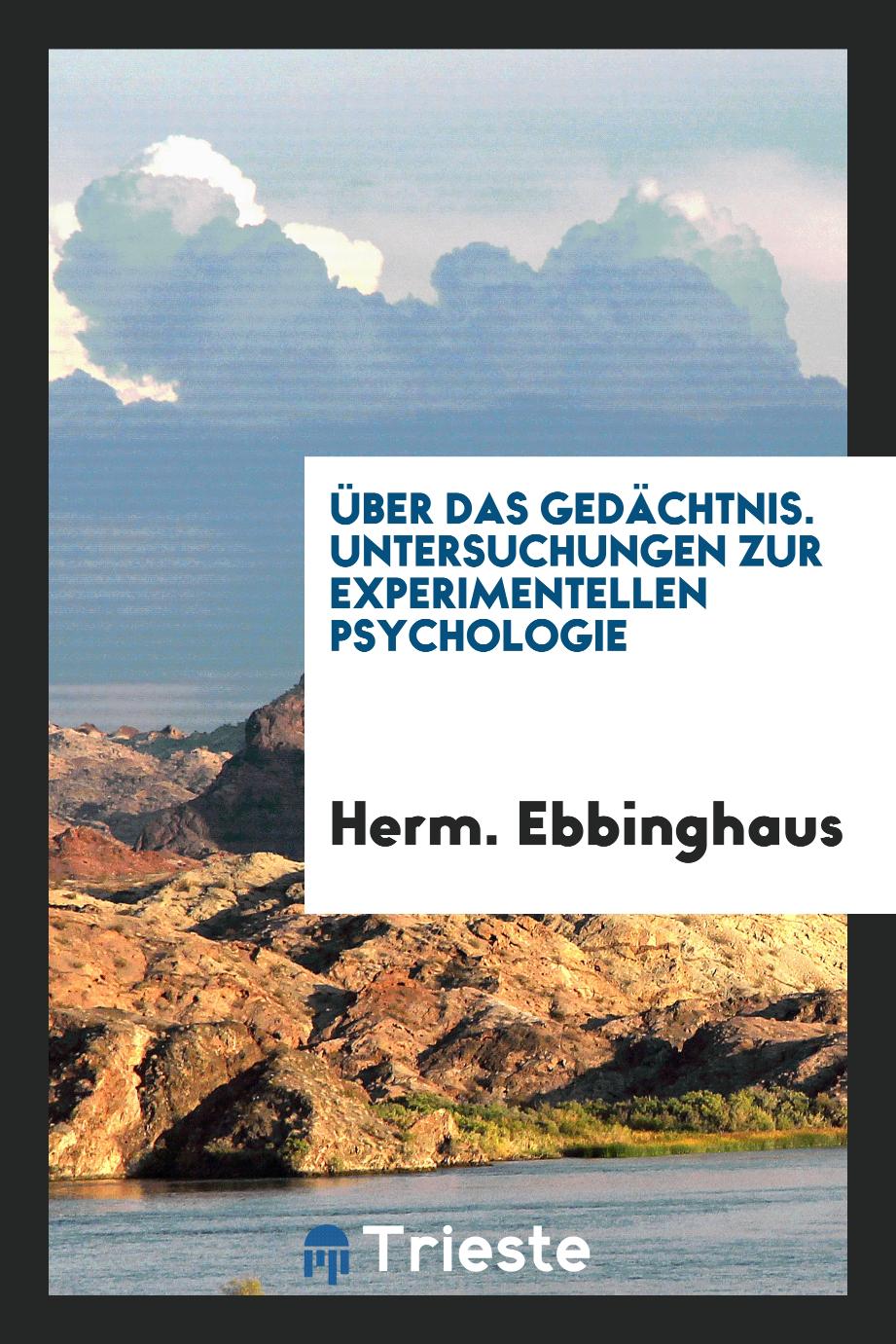 Herm. Ebbinghaus - Über das Gedächtnis. Untersuchungen zur Experimentellen Psychologie