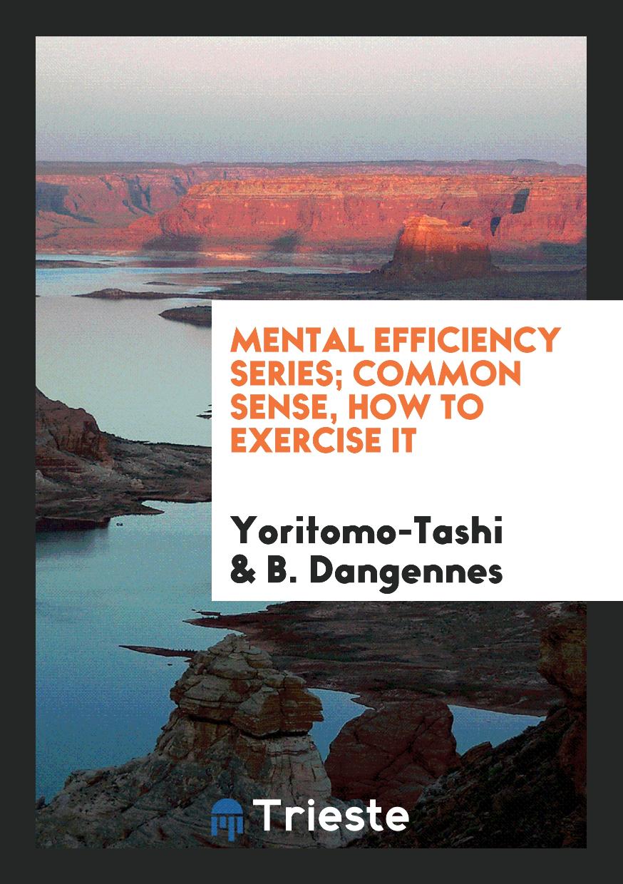 Mental Efficiency Series; Common Sense, How to Exercise It
