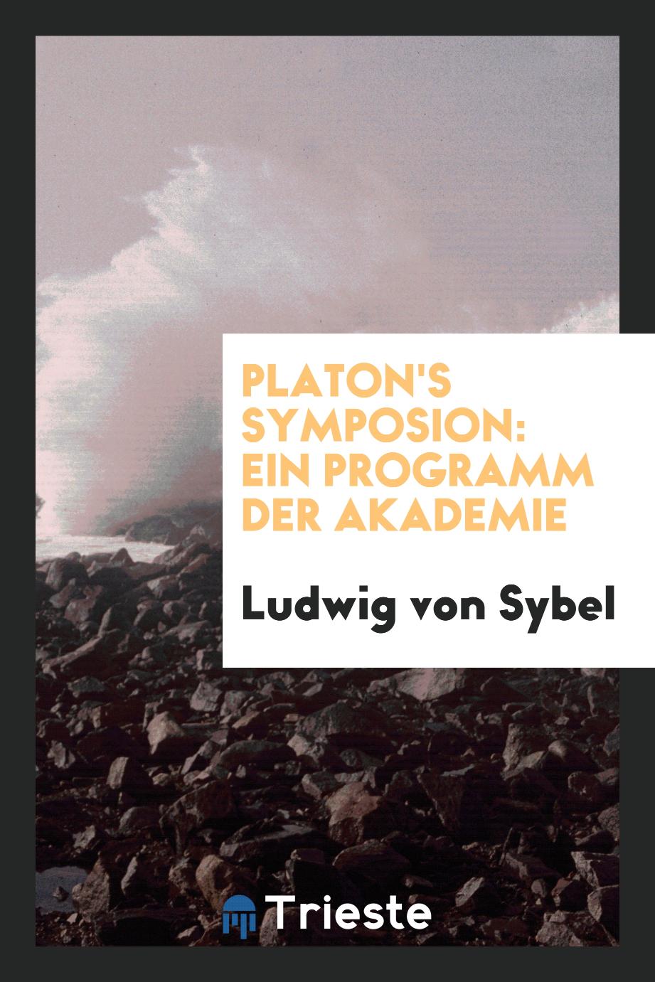 Ludwig von Sybel - Platon's Symposion: Ein Programm der Akademie