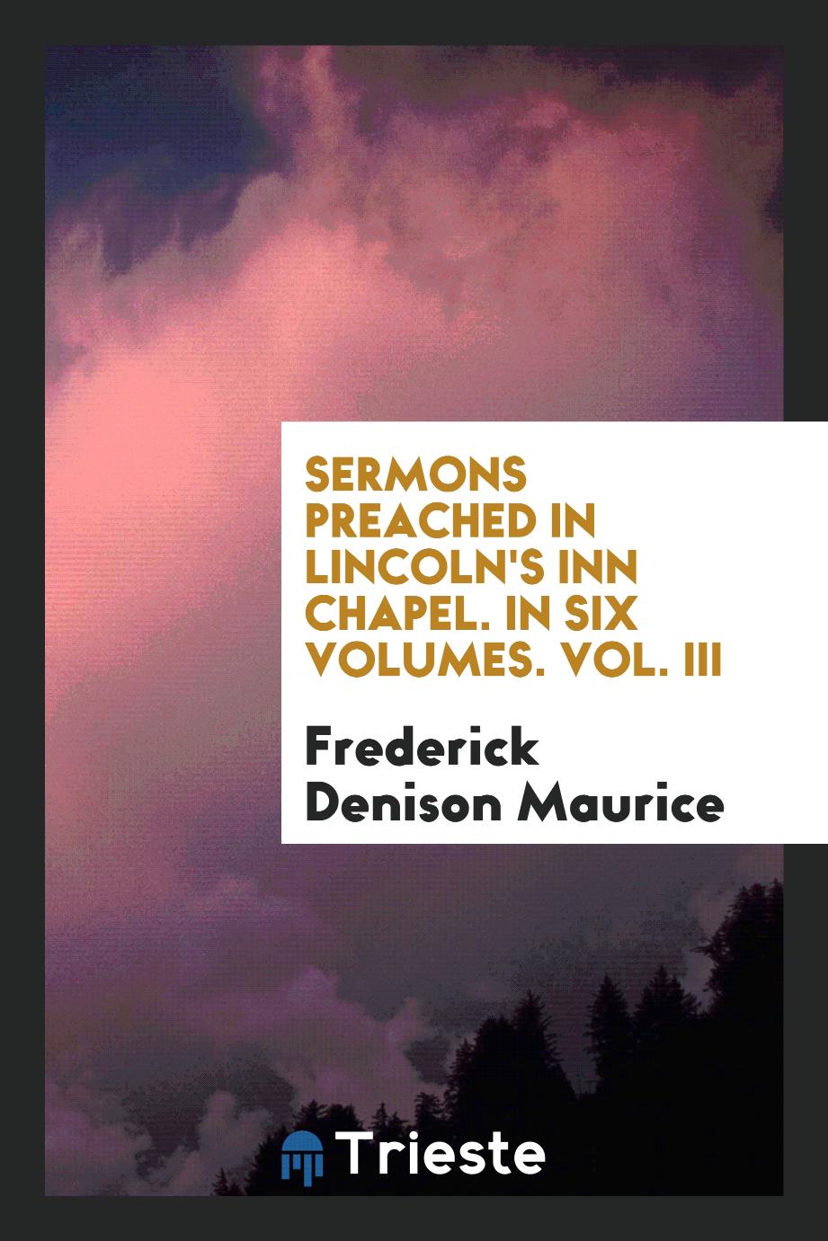 Sermons Preached in Lincoln's Inn Chapel. In Six Volumes. Vol. III