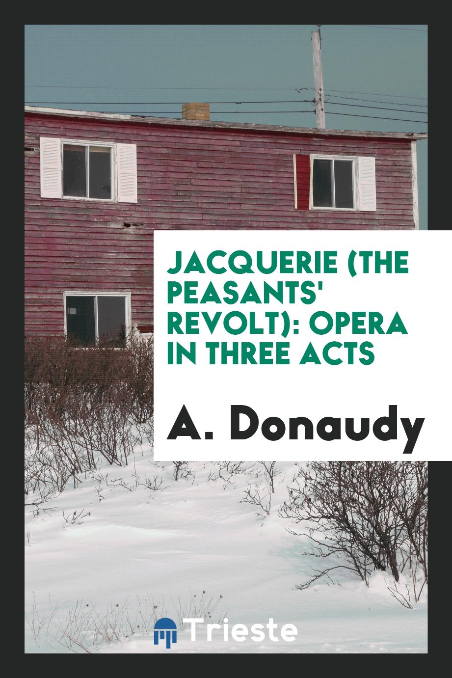 Jacquerie (The Peasants' Revolt): Opera in Three Acts