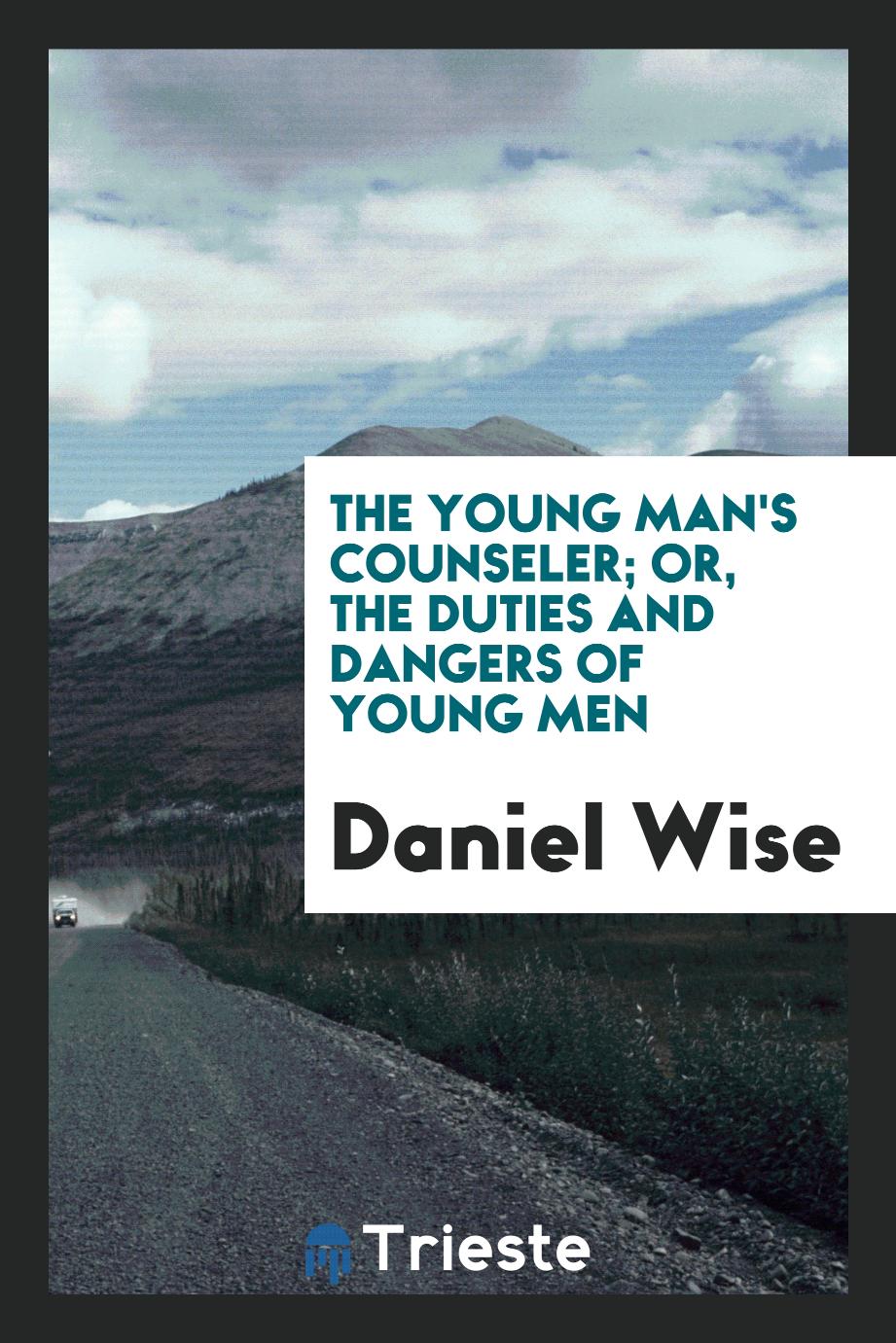 The Young Man's Counseler; Or, The Duties and Dangers of Young Men