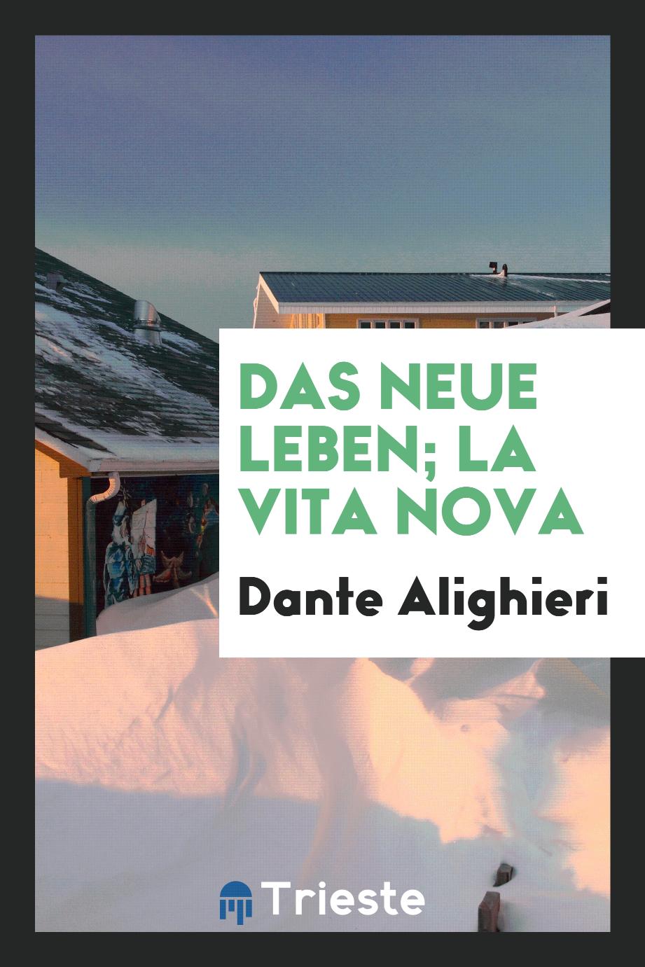 Dante  Alighieri - Das neue Leben; La Vita Nova