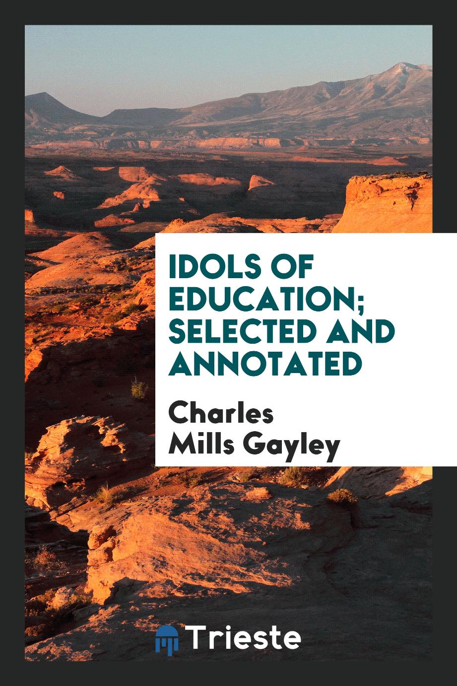 Idols of education; selected and annotated