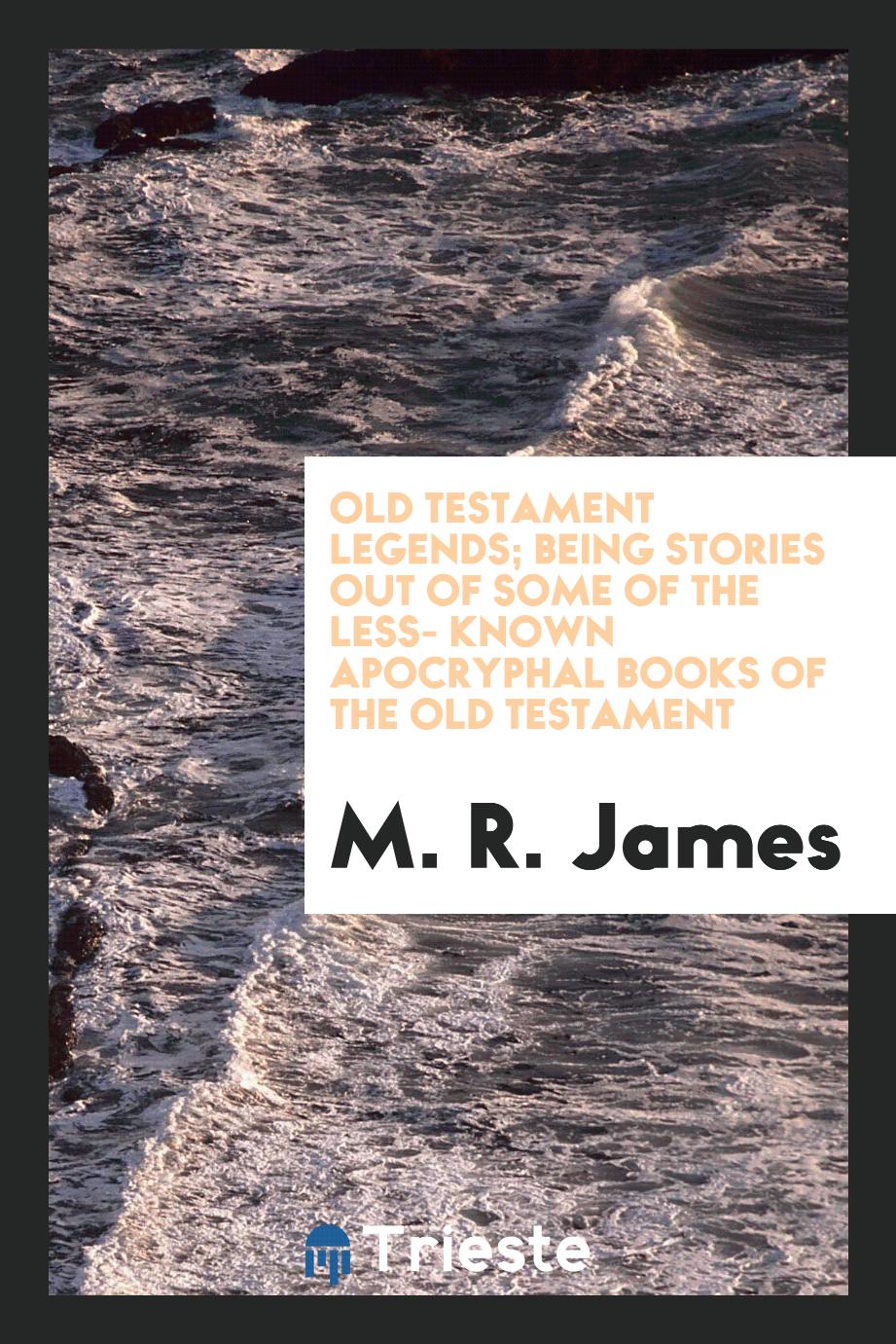 Old Testament legends; being stories out of some of the less- known apocryphal books of the Old Testament