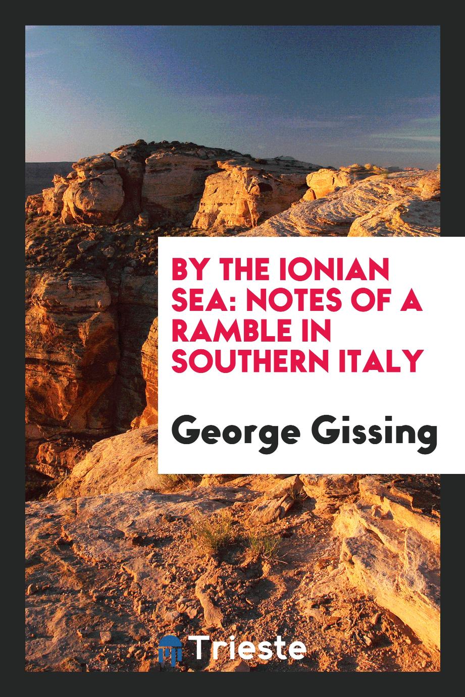 By the Ionian Sea: notes of a ramble in southern Italy