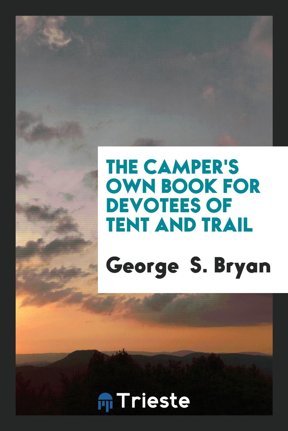 The Camper's Own Book for Devotees of Tent and Trail
