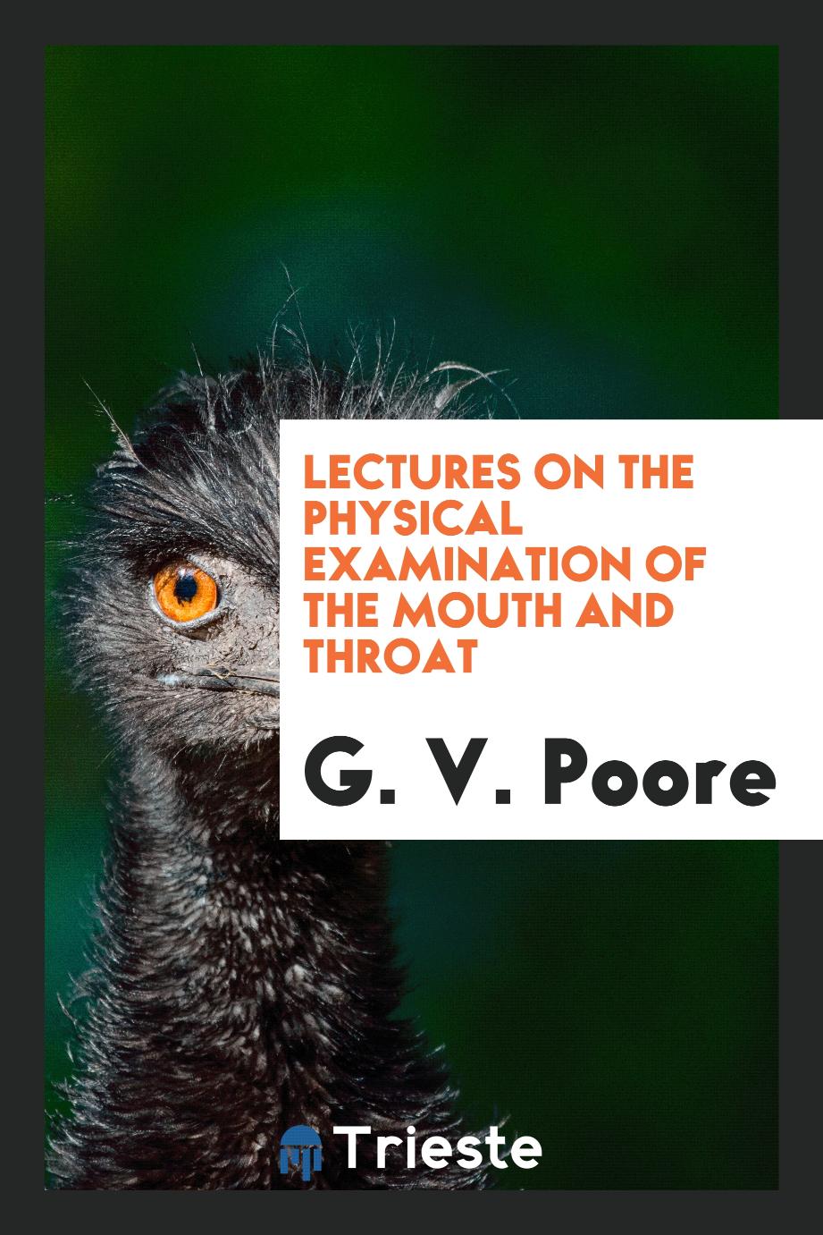 Lectures on the physical examination of the mouth and throat