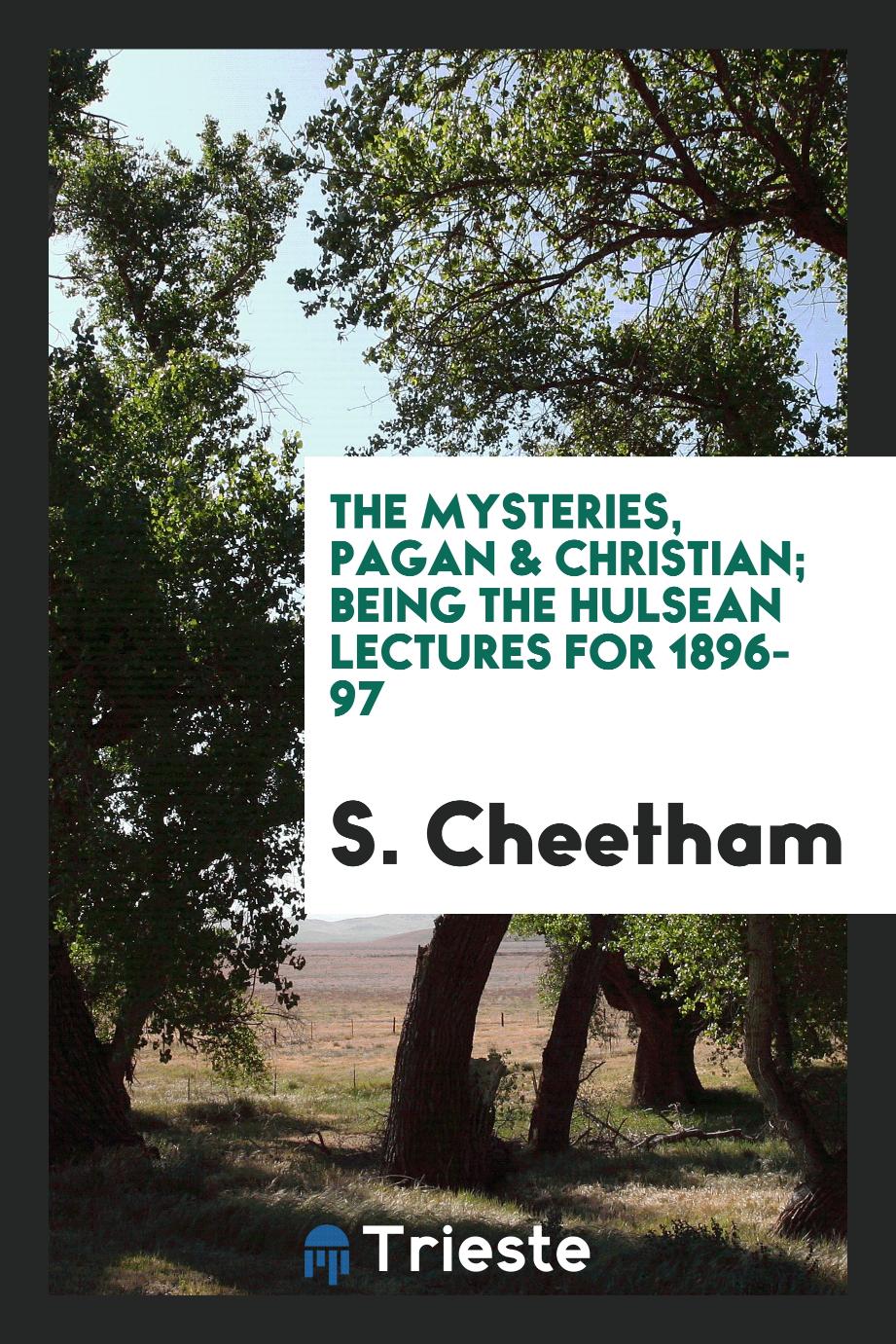 The Mysteries, Pagan & Christian; Being the Hulsean Lectures for 1896-97