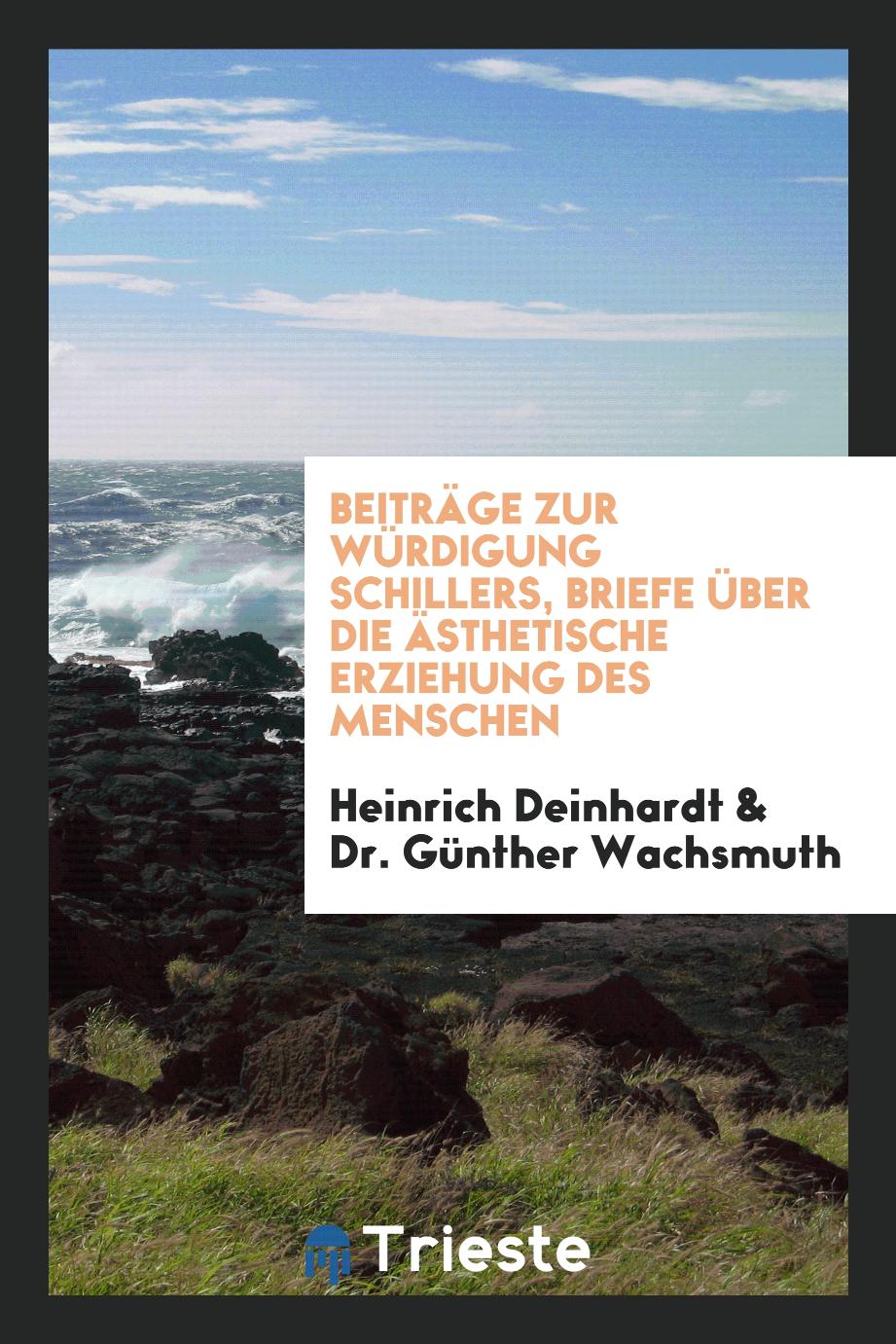 Heinrich Deinhardt, Dr. Günther Wachsmuth - Beiträge zur Würdigung Schillers, Briefe Über die Ästhetische Erziehung des Menschen