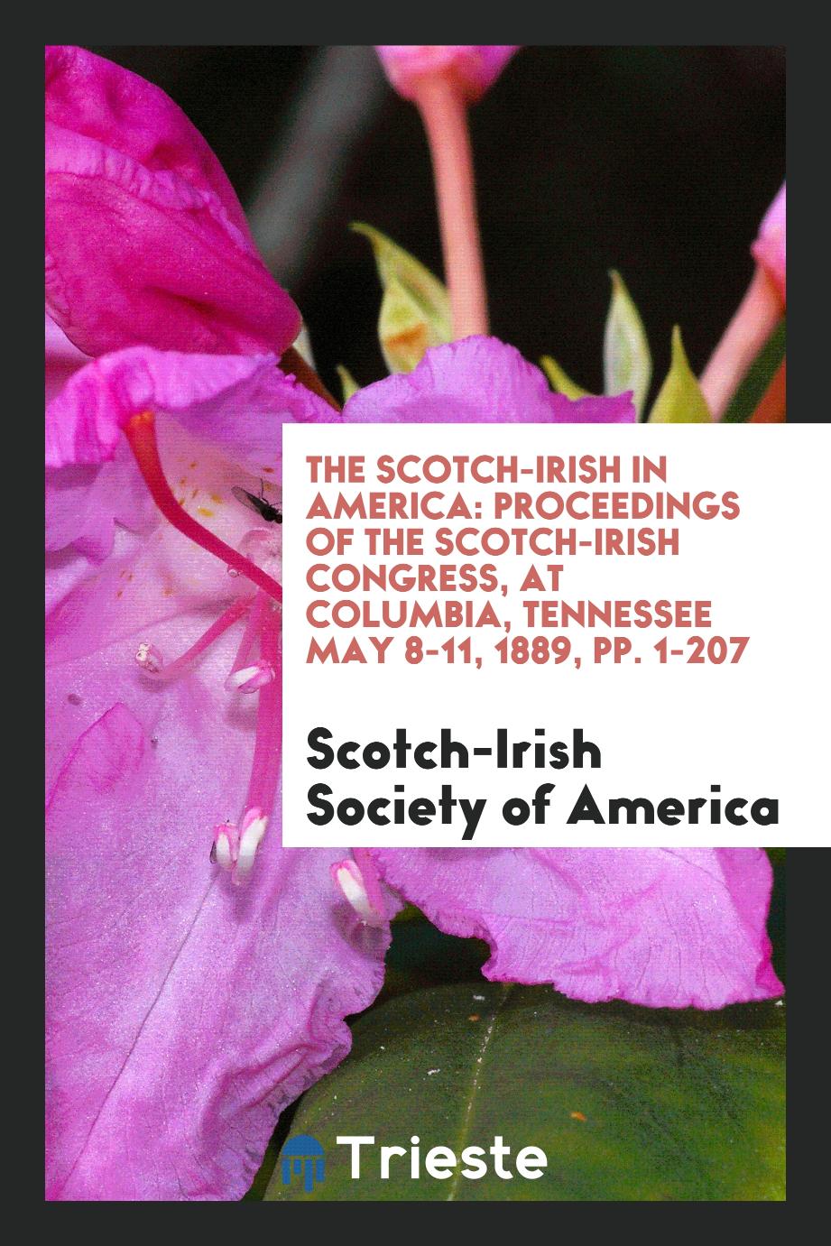 The Scotch-Irish in America: Proceedings of the Scotch-Irish Congress, At Columbia, Tennessee May 8-11, 1889, pp. 1-207