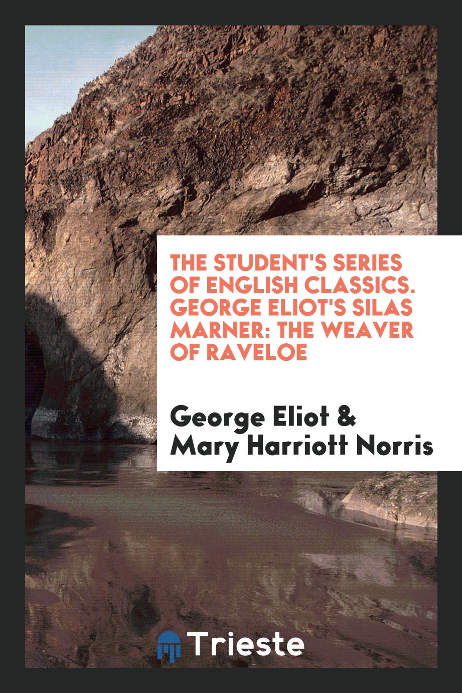 The Student's Series of English Classics. George Eliot's Silas Marner: The Weaver of Raveloe