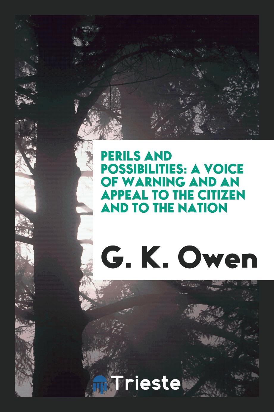 Perils and possibilities: a voice of warning and an appeal to the citizen and to the nation