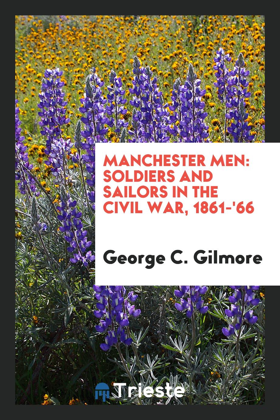 Manchester Men: Soldiers and Sailors in the Civil War, 1861-'66