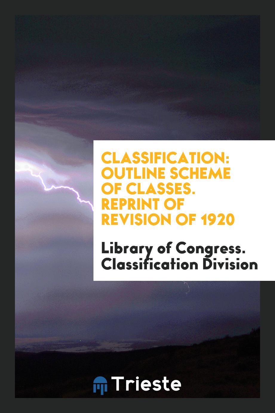 Classification: Outline Scheme of Classes. Reprint of Revision of 1920