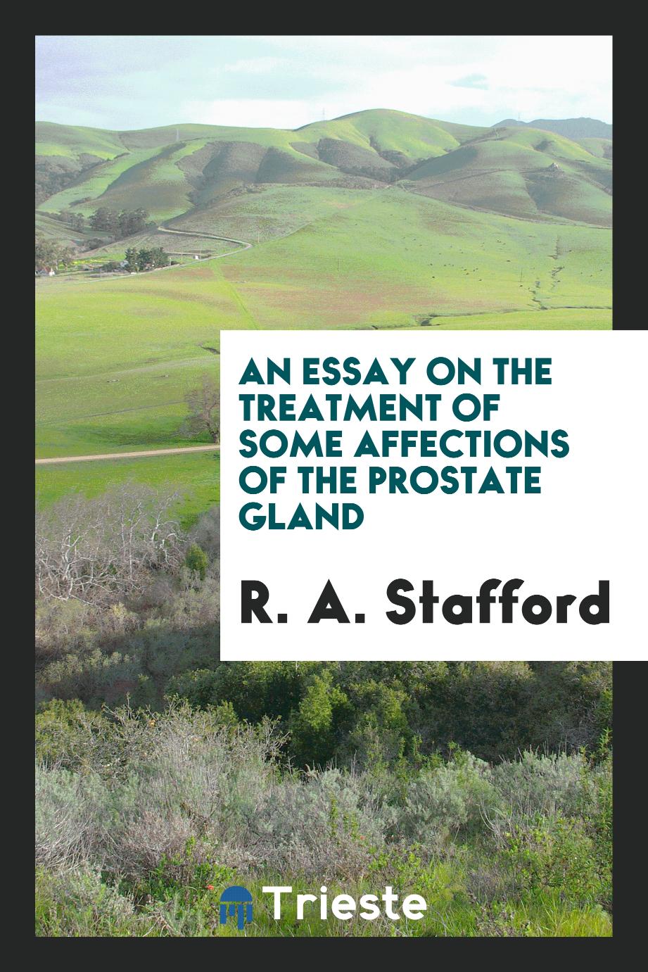 An Essay on the Treatment of Some Affections of the Prostate Gland