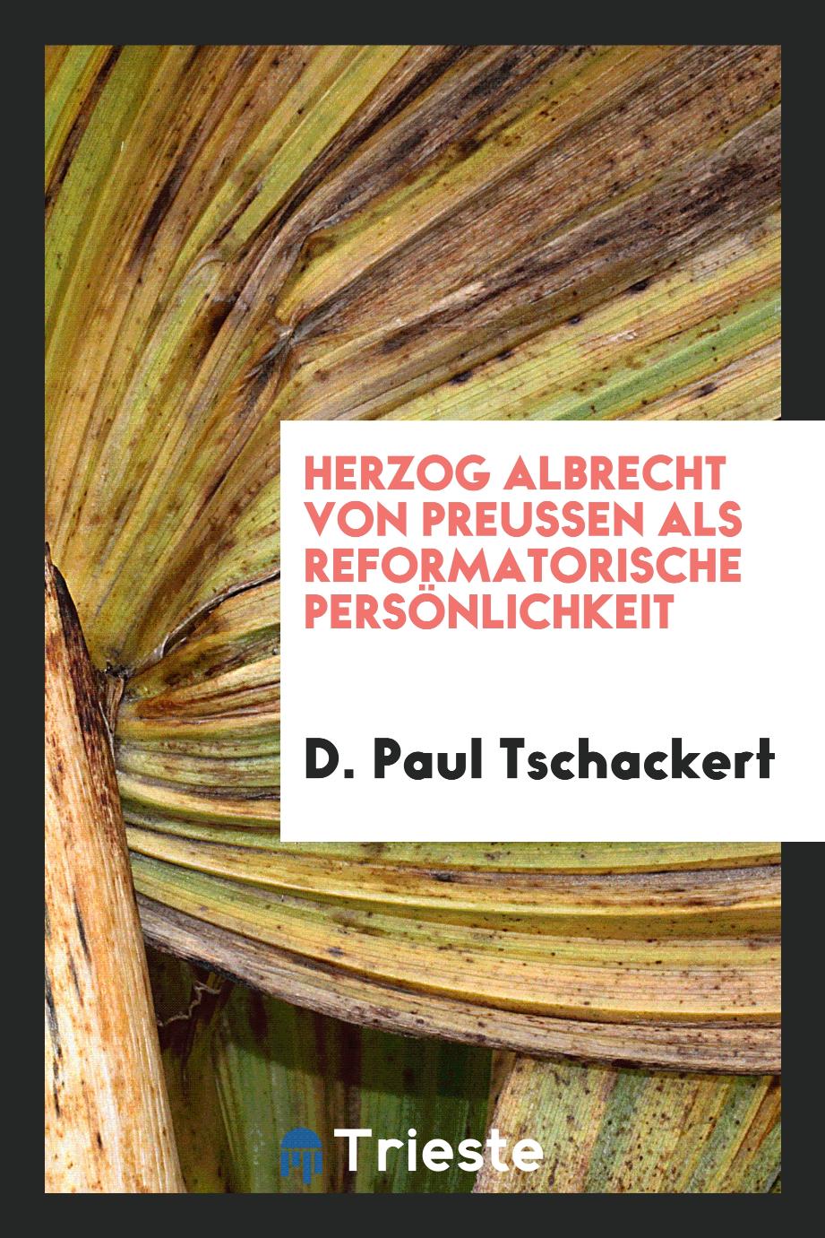 Herzog Albrecht von Preussen als Reformatorische Persönlichkeit