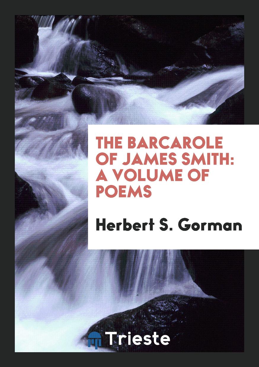The Barcarole of James Smith: A Volume of Poems