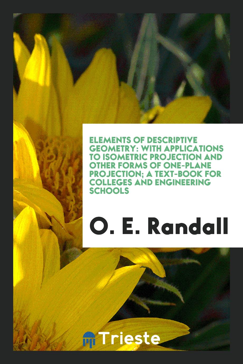 Elements of Descriptive Geometry: With Applications to Isometric Projection and Other Forms of One-Plane Projection; A Text-Book for Colleges and Engineering Schools