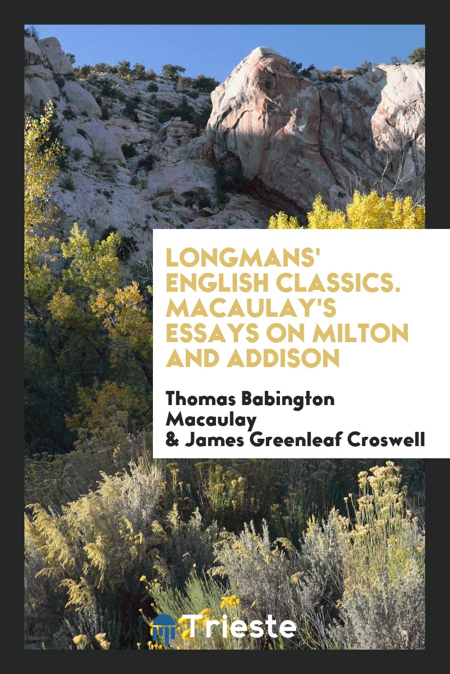 Longmans' English Classics. Macaulay's Essays on Milton and Addison