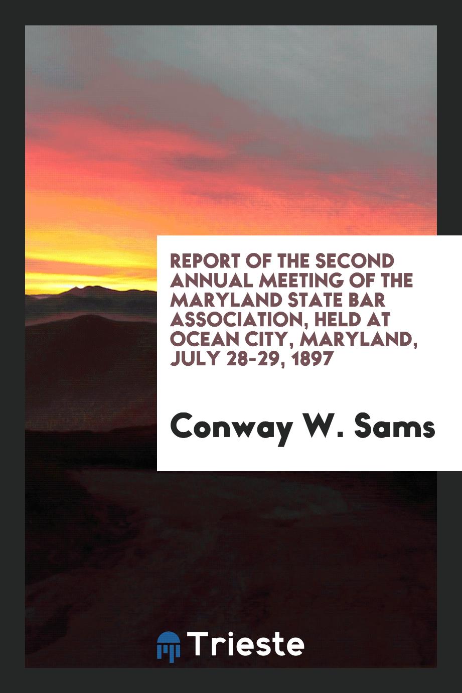 Report of the Second Annual Meeting of the Maryland State Bar Association, Held at Ocean City, Maryland, July 28-29, 1897
