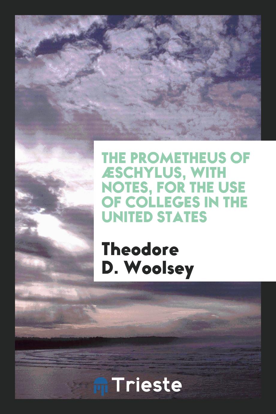 The Prometheus of Æschylus, with Notes, for the Use of Colleges in the United States