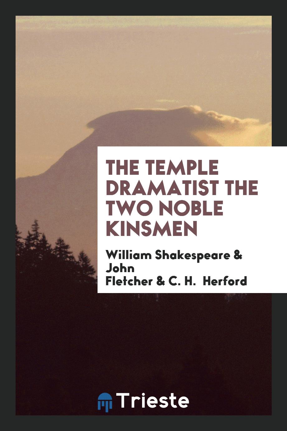 The Temple Dramatist the Two Noble Kinsmen