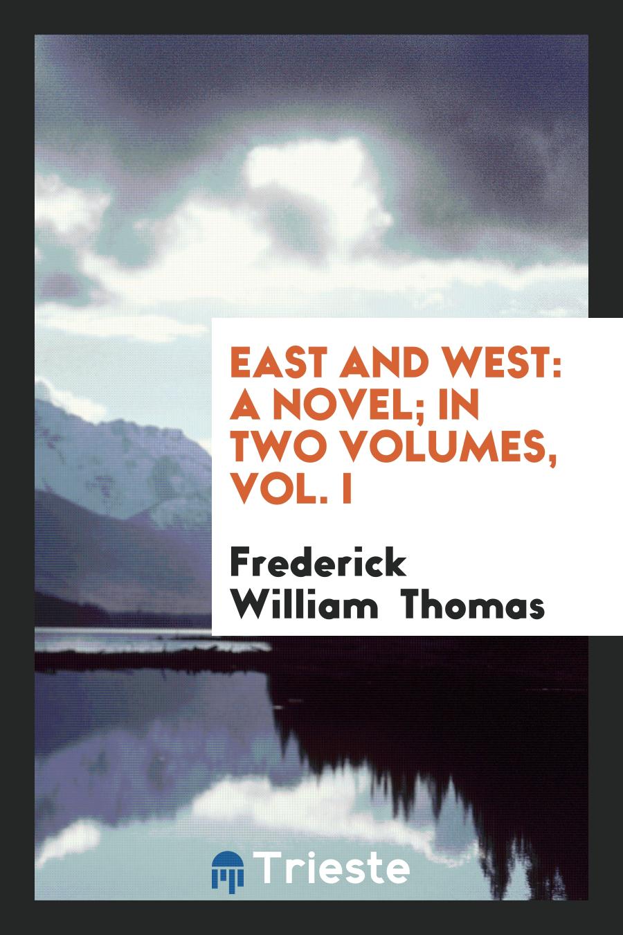 East and West: A Novel; In Two Volumes, Vol. I