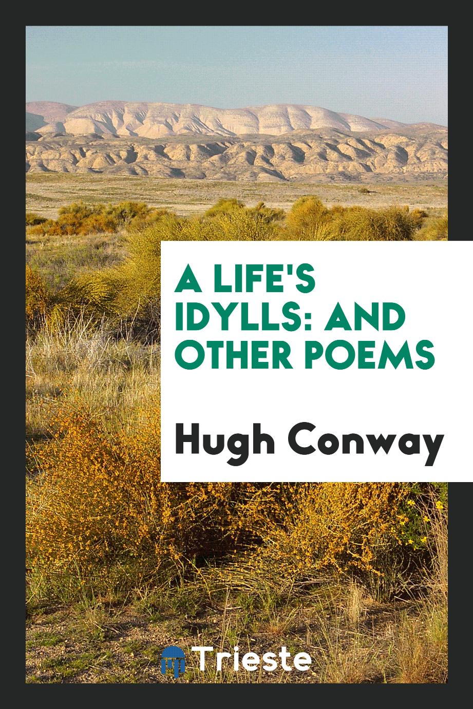 A Life's Idylls: And Other Poems