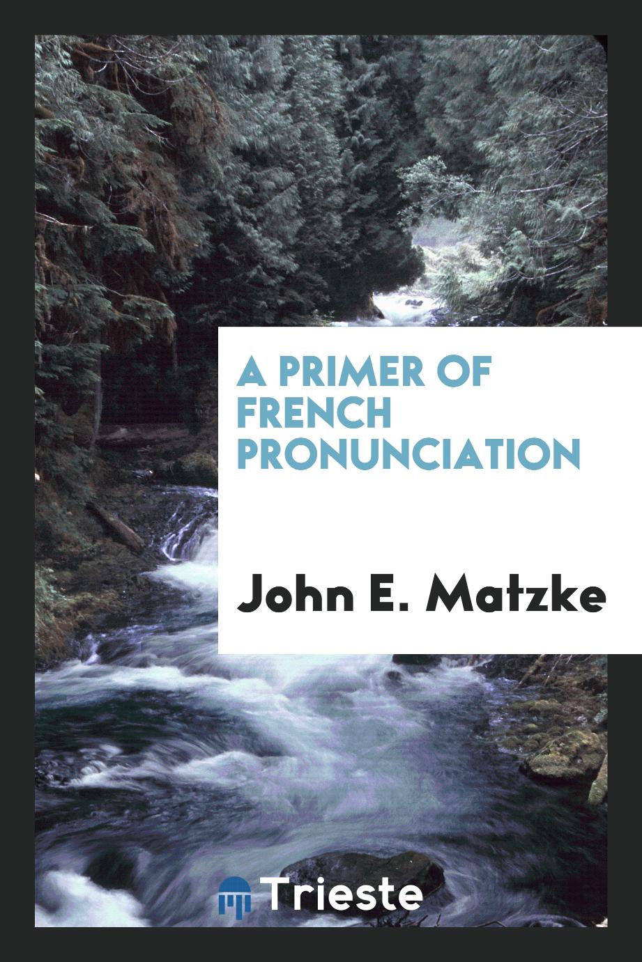 John E. Matzke - A Primer of French Pronunciation