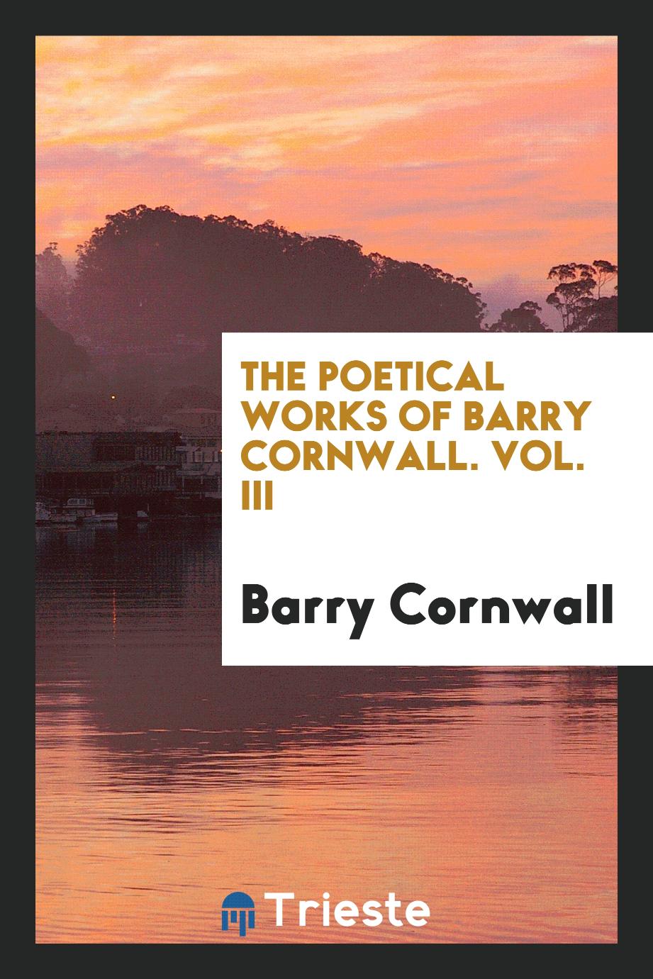 The poetical works of Barry Cornwall. Vol. III