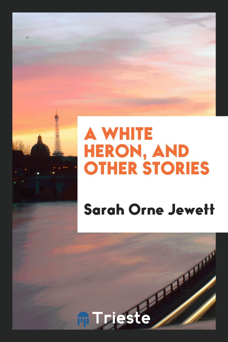 A white heron, and other stories