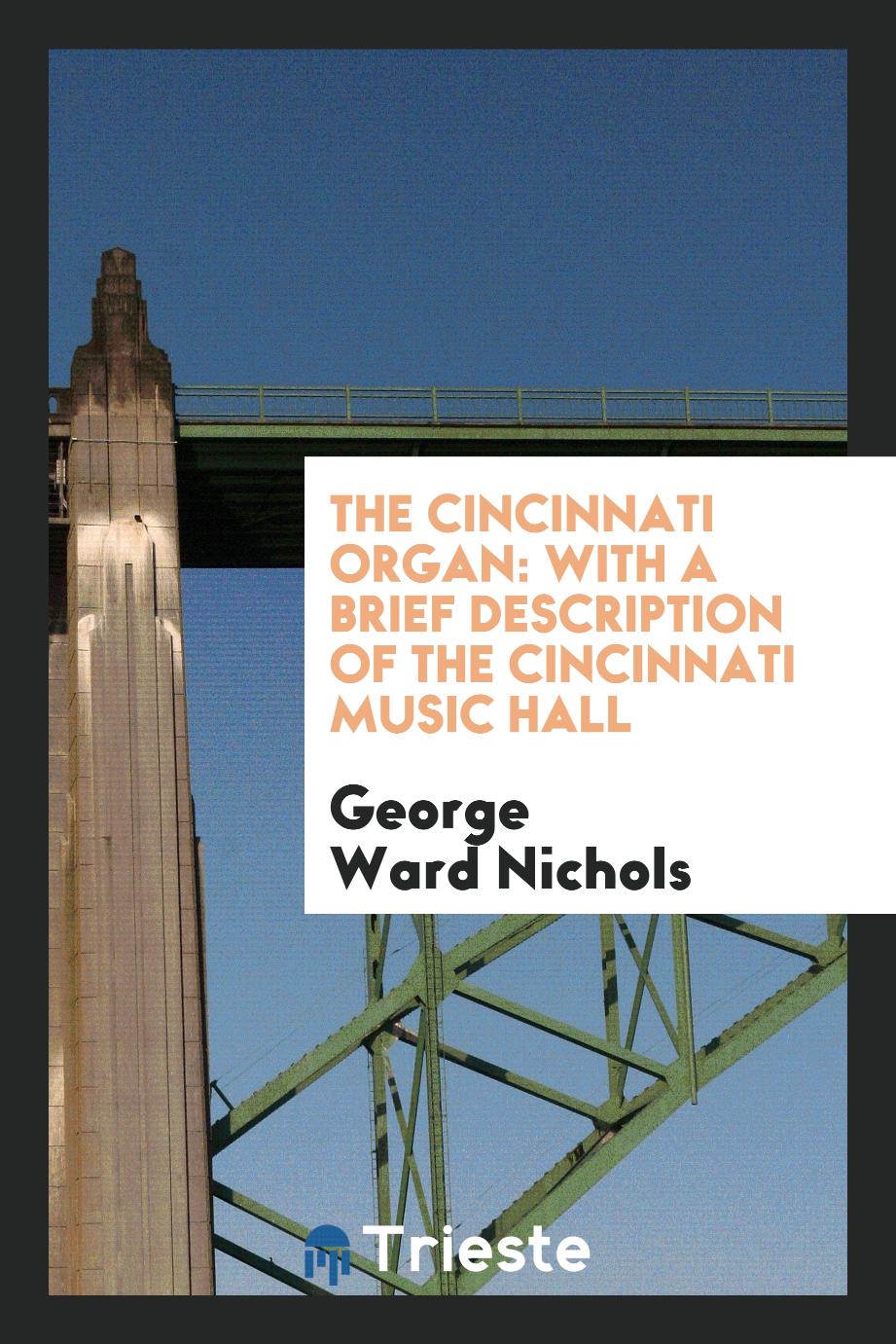 The Cincinnati Organ: With a Brief Description of the Cincinnati Music Hall