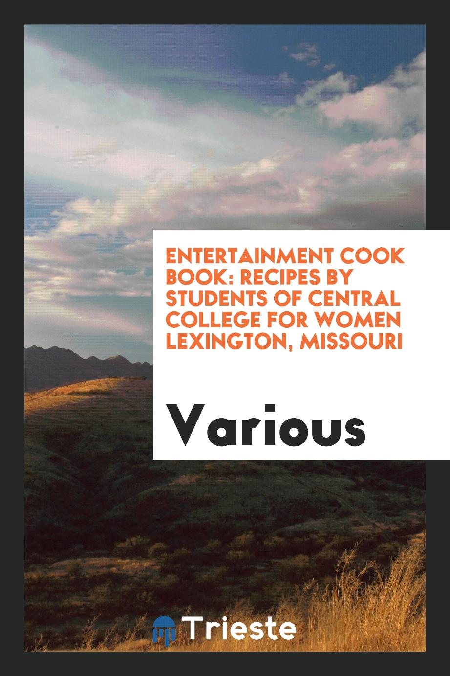 Entertainment Cook Book: Recipes by Students of Central College for Women Lexington, Missouri