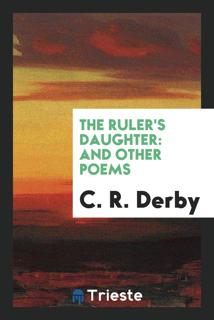 The Ruler's Daughter: And Other Poems