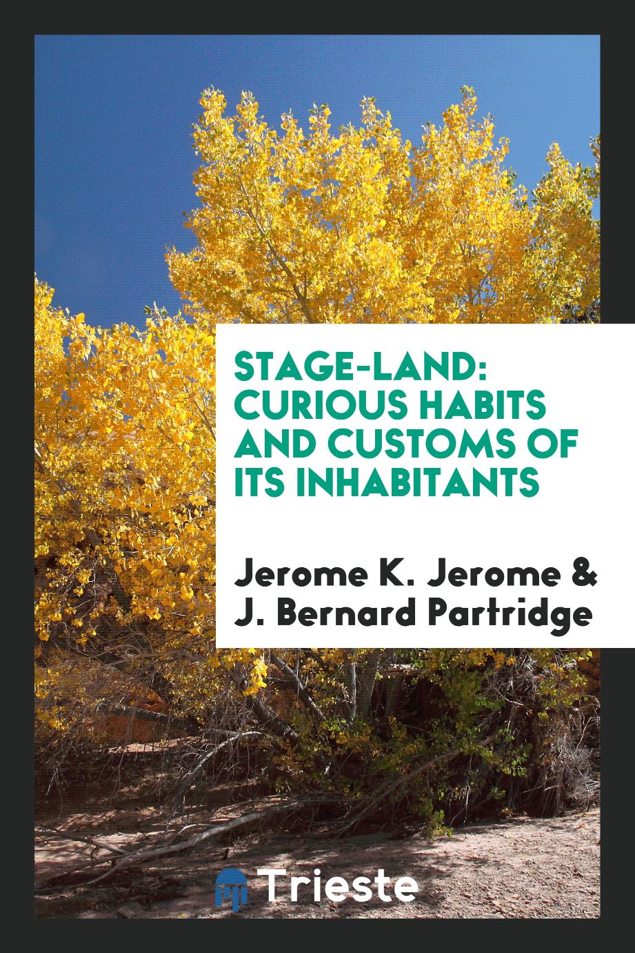 Stage-Land: Curious Habits and Customs of Its Inhabitants