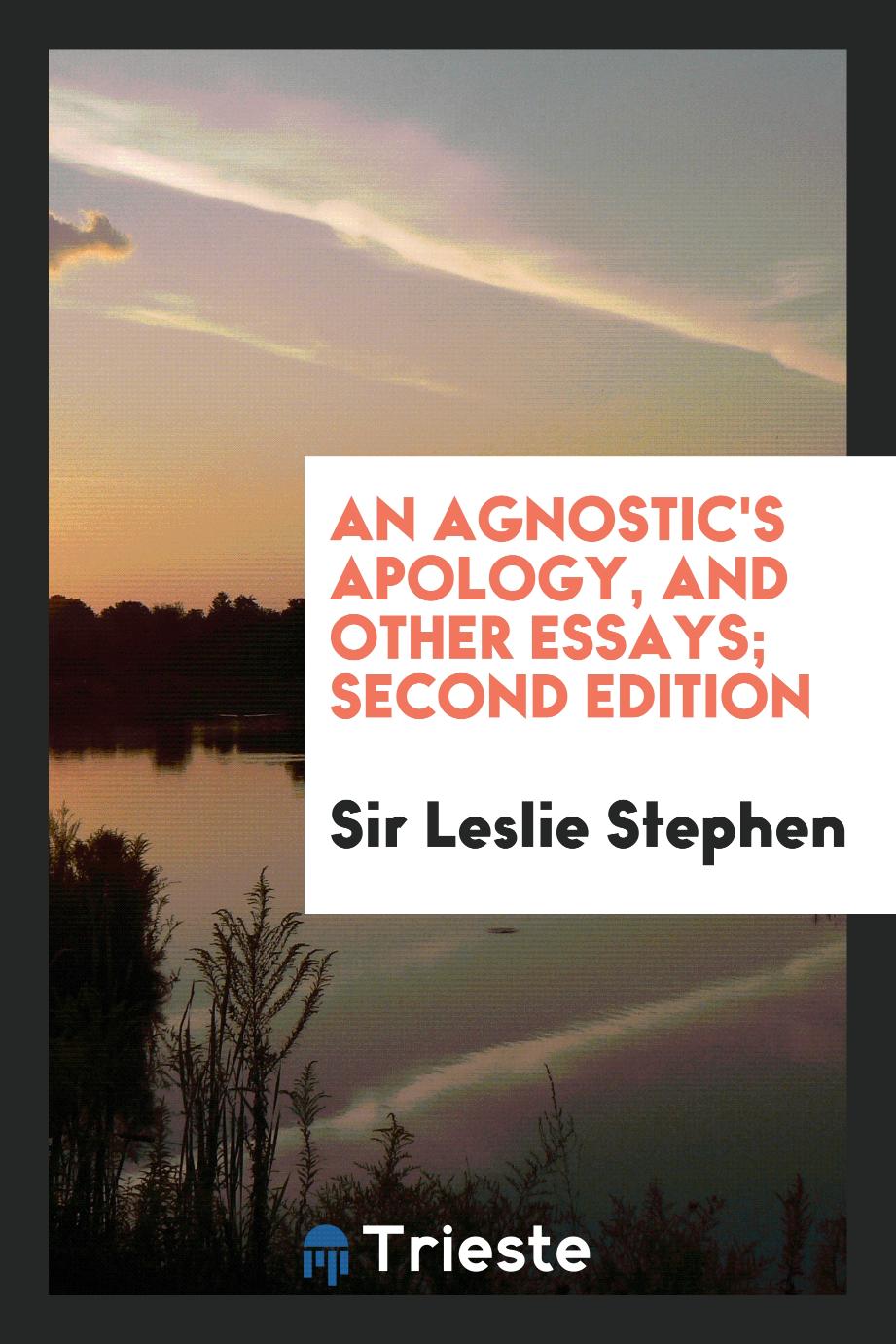 An Agnostic's Apology, and Other Essays; Second Edition