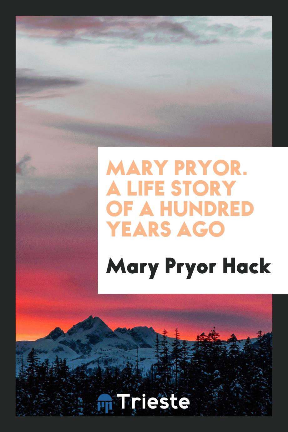 Mary Pryor. A Life Story of a Hundred Years Ago