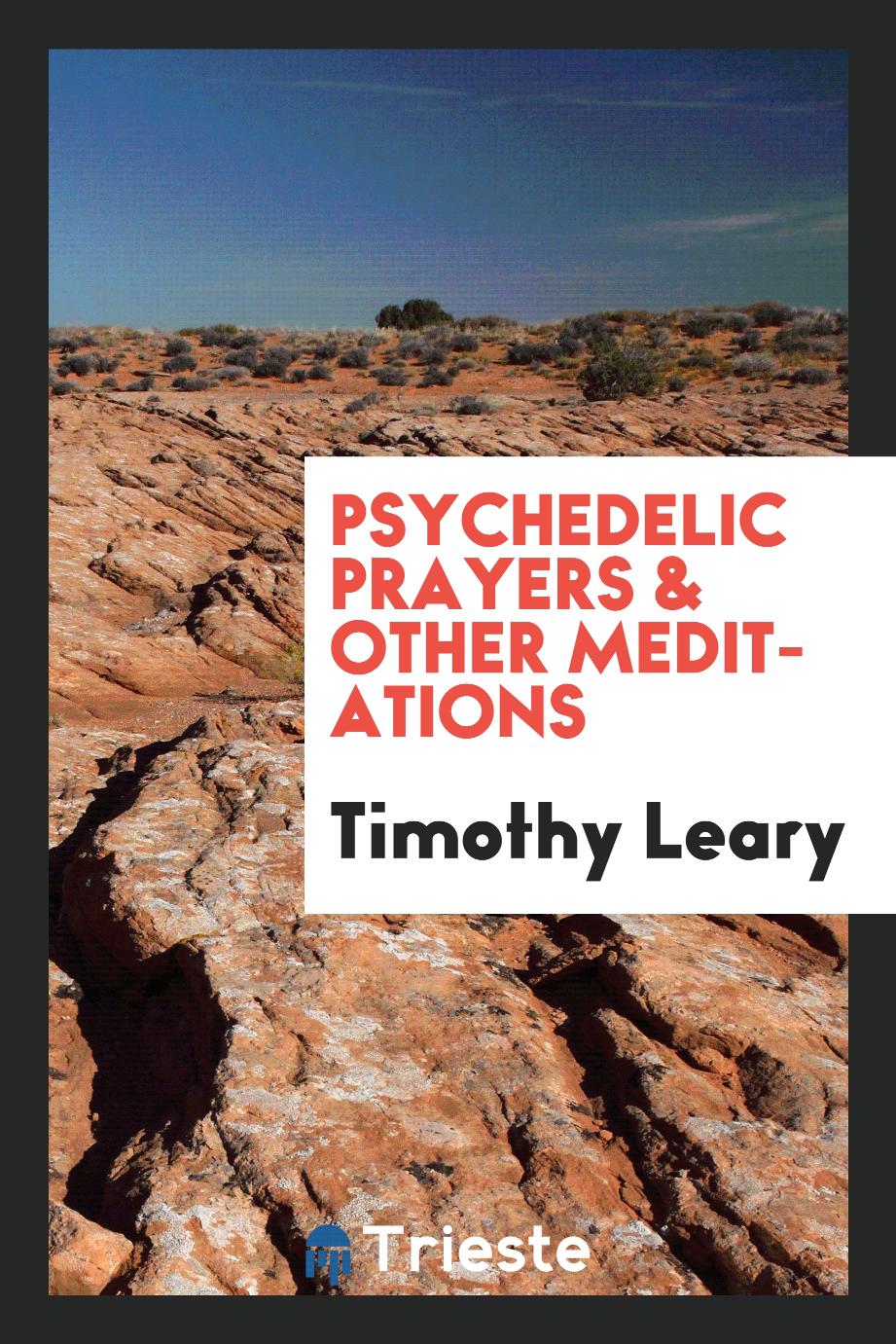 Timothy  Leary - Psychedelic prayers & other meditations