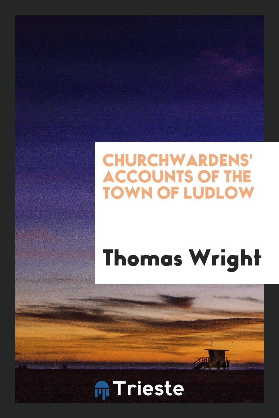 Churchwardens' Accounts of the Town of Ludlow