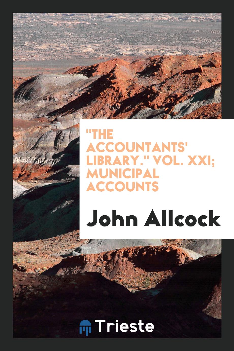 "The Accountants' Library." Vol. XXI; Municipal Accounts