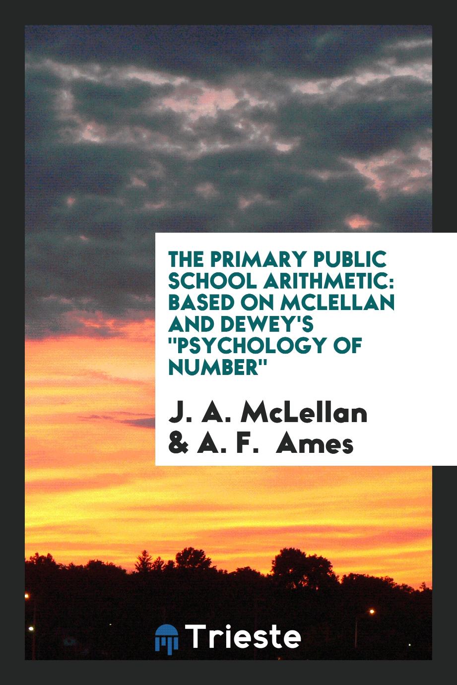 The Primary Public School Arithmetic: Based on McLellan and Dewey's "Psychology of Number"