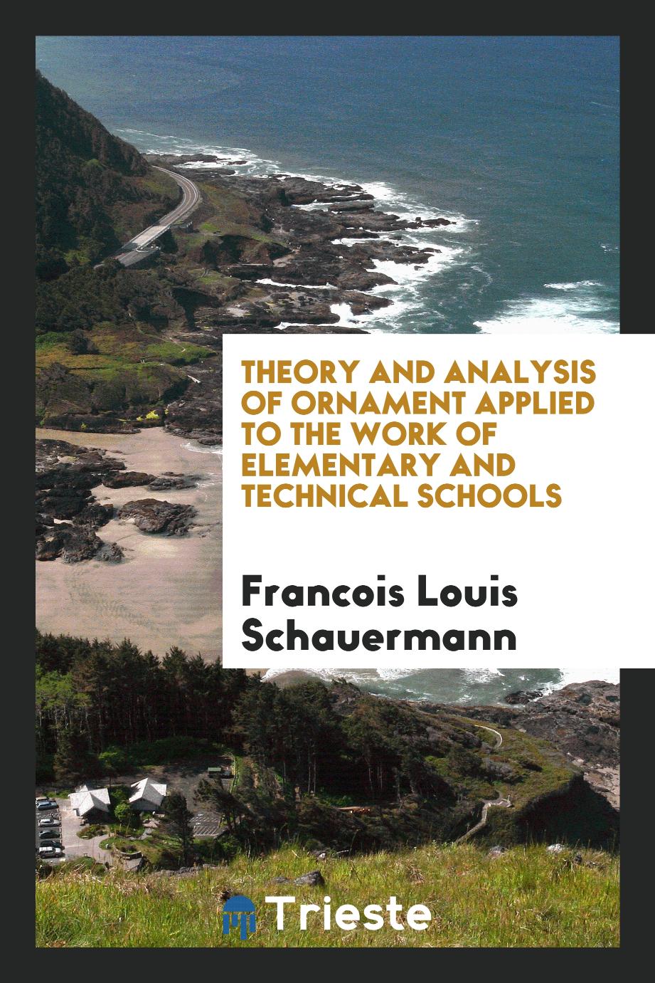 Theory and analysis of ornament applied to the work of elementary and technical schools