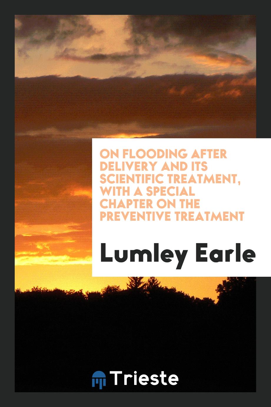 On Flooding after Delivery and Its Scientific Treatment, with a Special Chapter on the Preventive Treatment