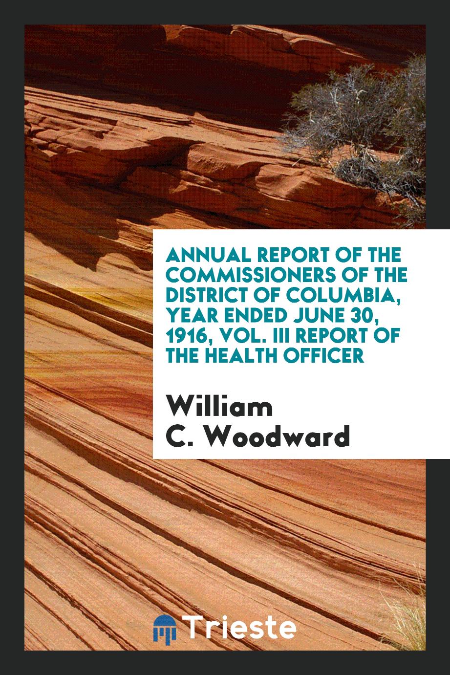 Annual Report of the Commissioners of the District of Columbia, Year Ended June 30, 1916, Vol. III Report of the Health Officer