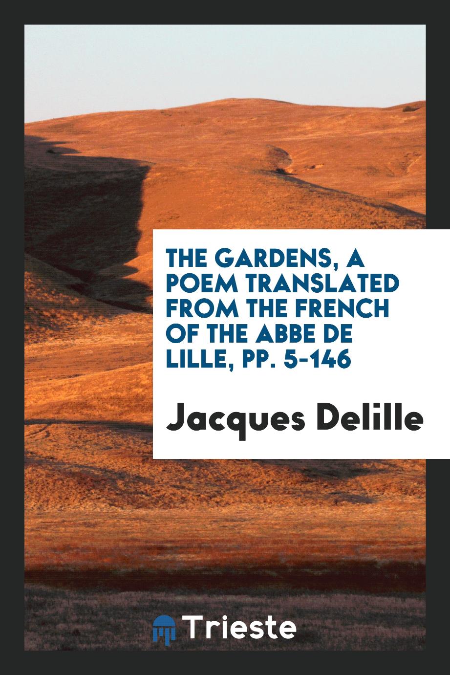 The Gardens, a Poem Translated from the French of the Abbe De Lille, pp. 5-146