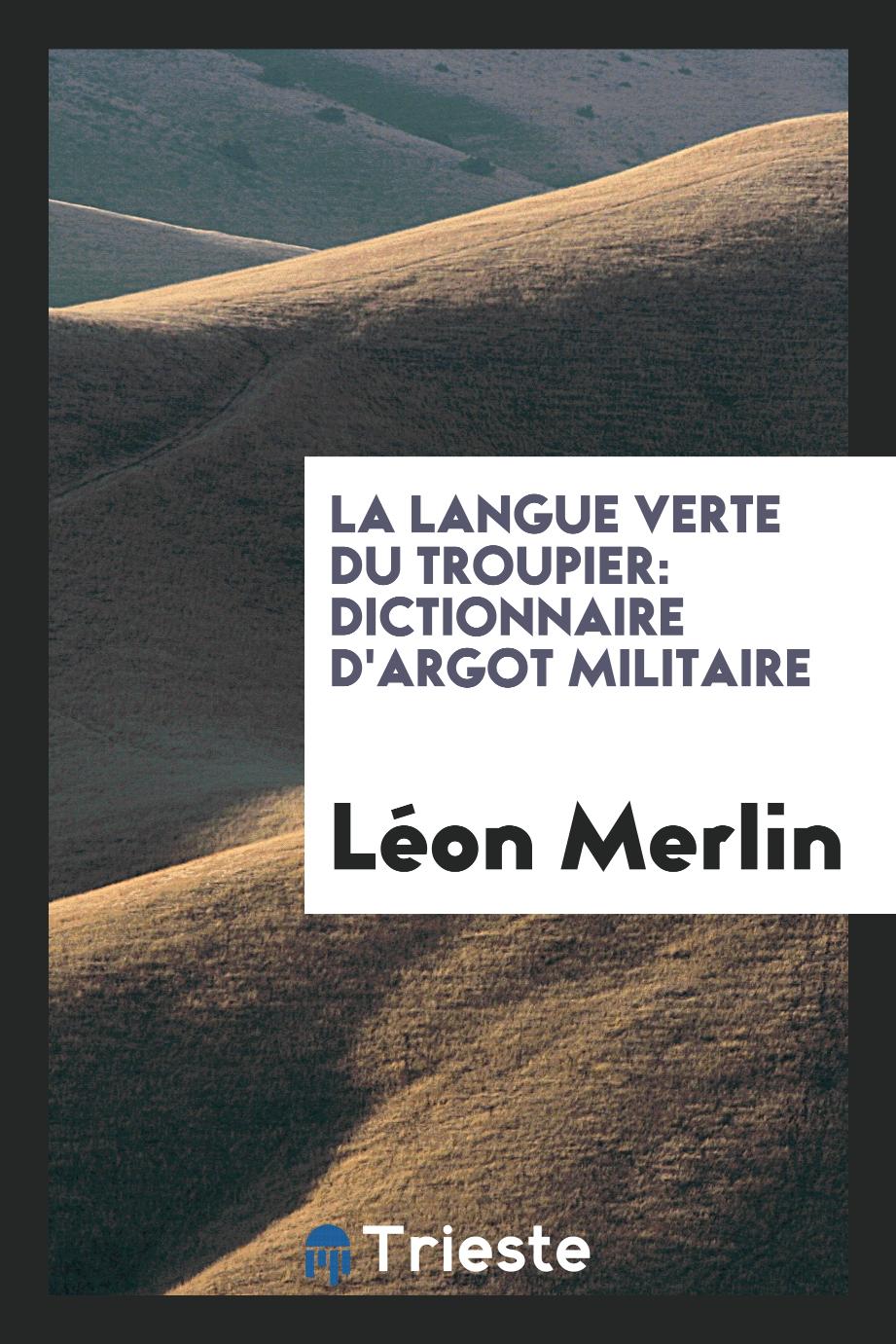 La Langue Verte du Troupier: Dictionnaire d'Argot Militaire
