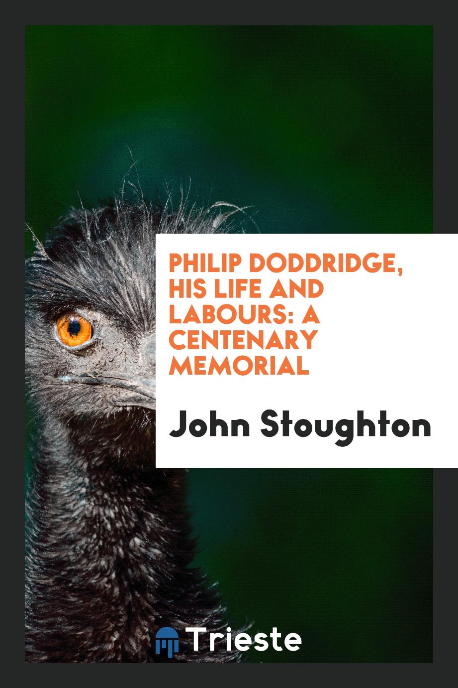 Philip Doddridge, his life and labours: a centenary memorial