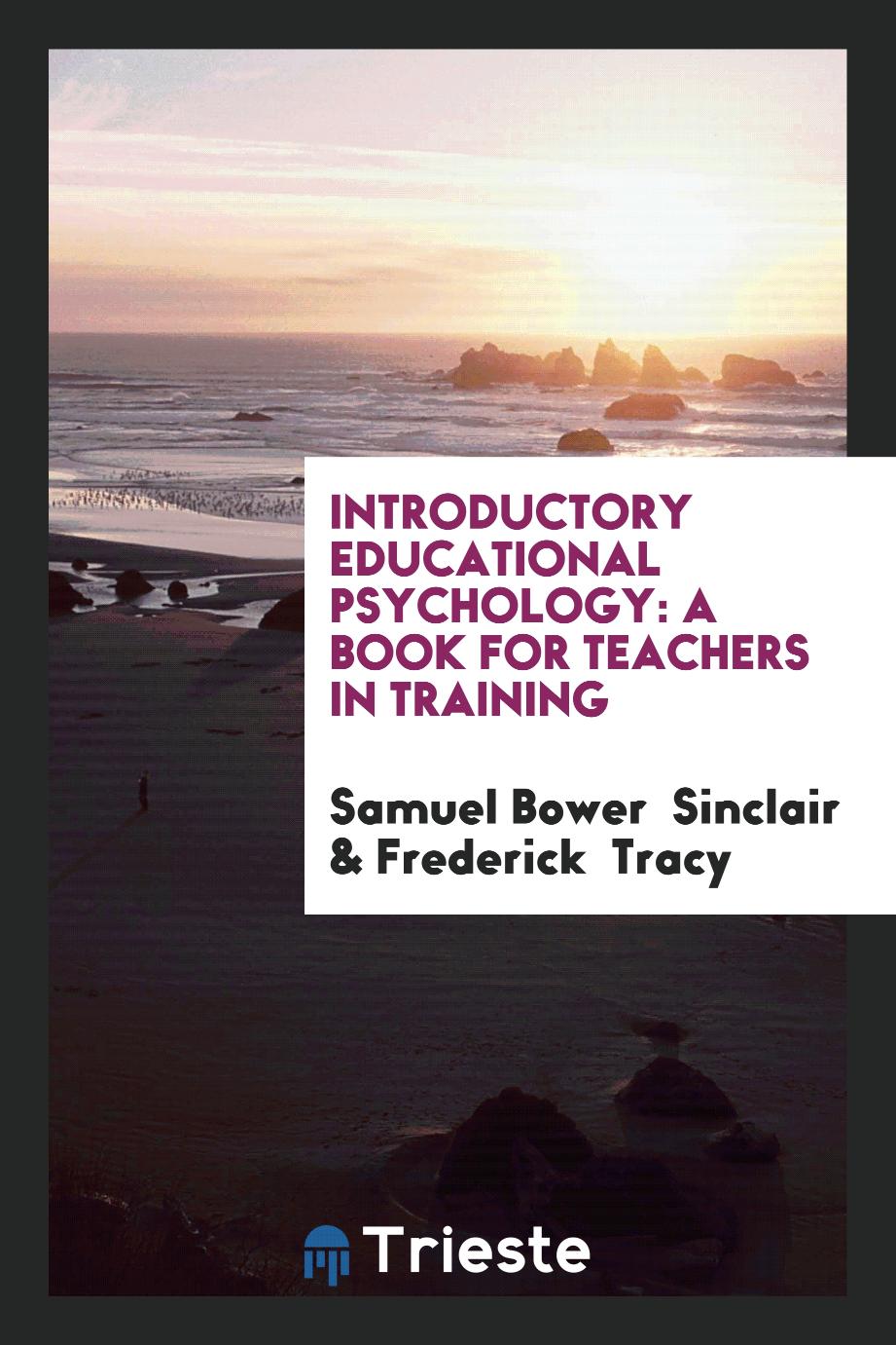 Introductory Educational Psychology: A Book for Teachers in Training